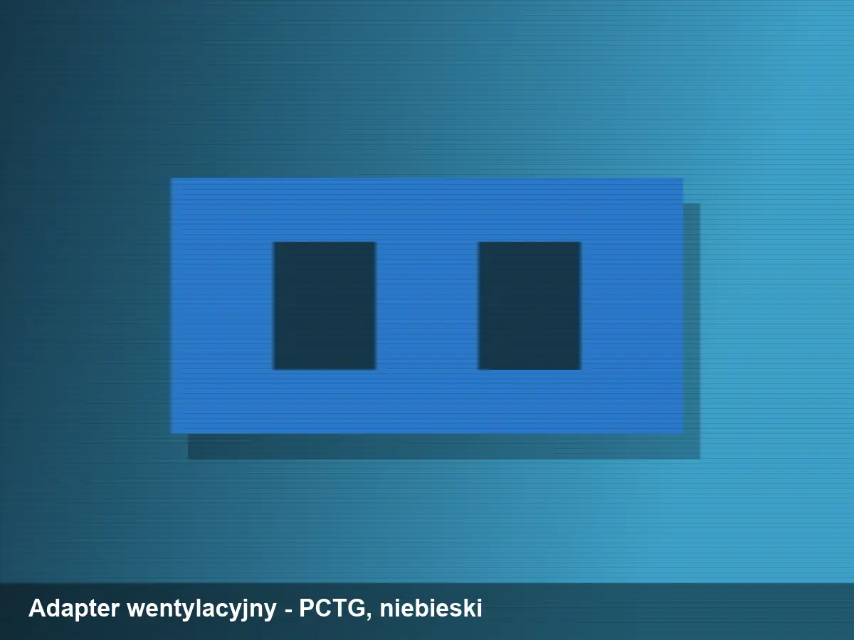 Adapter wentylacyjny — przykładowa wizualizacja wydruku 3D z materiału PCTG, kolor niebieski